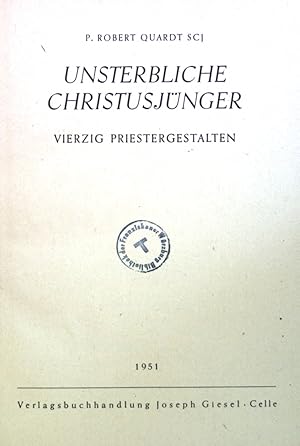 Imagen del vendedor de Unsterbliche Christusjnger: Vierzig Priestergestalten. a la venta por books4less (Versandantiquariat Petra Gros GmbH & Co. KG)