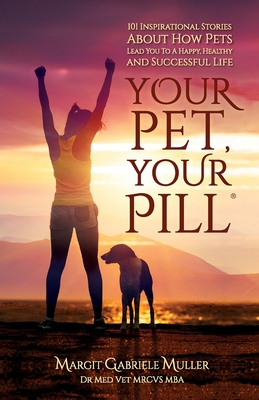 Seller image for Your Pet, Your Pill(R): 101 Inspirational Stories About How Pets Lead You to a Happy, Healthy and Successful Life (Paperback or Softback) for sale by BargainBookStores