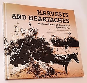 HARVESTS AND HEARTACHES: Images and Stories of Queensland's Agricultural Past