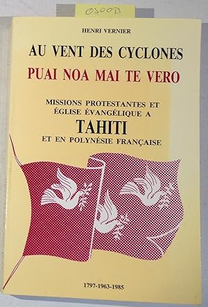 Au vent des cyclones: Histoire des Missions protestantes et de l'Eglise evangelique a Tahiti et e...