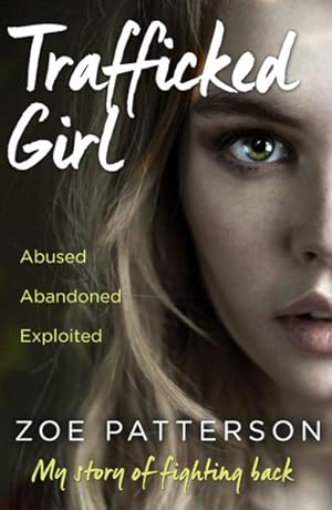 Immagine del venditore per Trafficked Girl : Abused. Abandoned. Exploited. This Is My Story of Fighting Back. venduto da GreatBookPricesUK