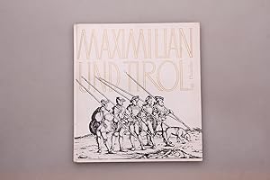 KAISER MAXIMILIAN I. UND TIROL. Gedenkbuch des Landes Tirol zum 450. Todestag Kaiser Maximilians I