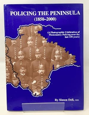 Policing the Peninsula (1850-2000): A Photographic Celebration of Westcountry Policing Over the L...