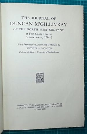 THE JOURNAL OF DUNCAN M'GILLIVRAY OF THE NORTH WEST COMPANY AT FORT GEORGE ON THE SASKATCHEWAN, 1...