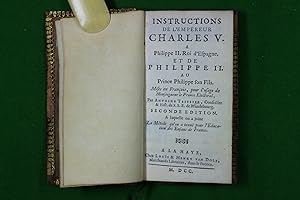 Instructions de l'empereur Charles V a Philippe II Roi d'Espagne, et de Philippe II au Prince Phi...