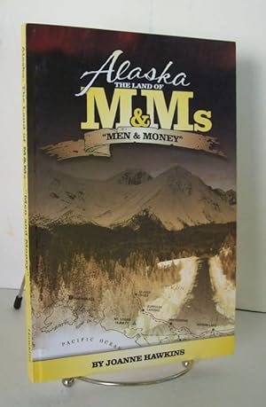 Seller image for Alaska The Land of M & Ms "Men & Money" for sale by John E. DeLeau
