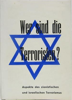 Wer sind die Terroristen ? Aspekte des zionistischen und israelischen Terrorismus.