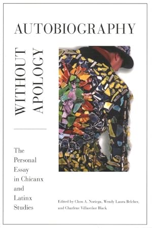 Image du vendeur pour Autobiography Without Apology : The Personal Essay in Chicanx and Latinx Studies mis en vente par GreatBookPrices