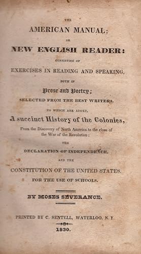 Seller image for The American Manual; or New English Reader: Consisting of Exercises in Reading and Speaking, Both in Prose and Poetry; Selected from the Best Writers To Which is Added, A succinct History of the Colonies, From the Discovery of North America to the close of the War of the Revolution; The Declaration of Independence, and Constitution of the United States. For the Use of Schools. for sale by Americana Books, ABAA