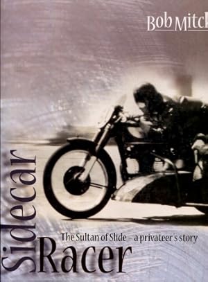 The Sultan of Slide - a Privateer's Story : Sidecar Racer, Bob Mitchell