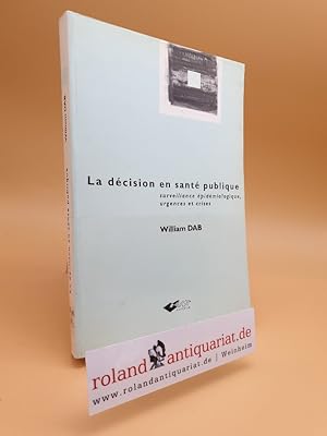 Bild des Verkufers fr La dcision en sante publique : surveillance pidmiologique, urgences et crises zum Verkauf von Roland Antiquariat UG haftungsbeschrnkt