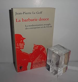 Image du vendeur pour La barbarie douce. La modernisation aveugle des entreprises et de l'cole. La dcouverte. Paris. 1999. mis en vente par Mesnard - Comptoir du Livre Ancien