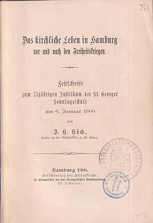 Bild des Verkufers fr Das kirchliche Leben in Hamburg vor und nach den Freiheitskriegen. Festschrift zum 75jhrigen Jubilum der St. Georger Sonntagsschule am 6. Januar 1900. zum Verkauf von Antiquariat Reinhold Pabel