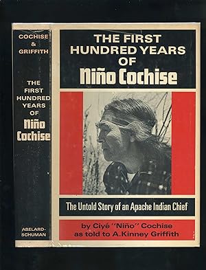 Image du vendeur pour THE FIRST HUNDRED YEARS OF NINO COCHISE - The Untold Story of an Apache Indian Chief mis en vente par Orlando Booksellers