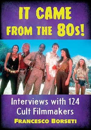 Imagen del vendedor de It Came from the 80s! : Interviews with 124 Cult Filmmakers a la venta por GreatBookPricesUK