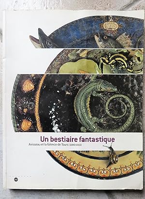 Seller image for UN BESTIAIRE FANTASTIQUE : AVISSEAU ET LA FAIENCE DE TOURS 1840-1910 for sale by la petite boutique de bea