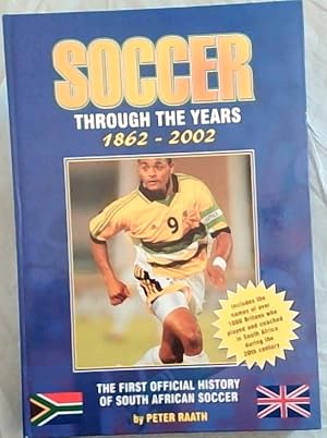 Soccer Through the Years 1862-2002 (The First Official History Of South African Soccer)