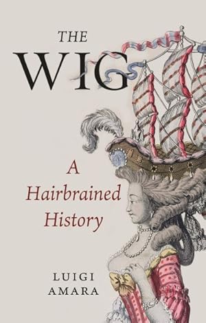 Imagen del vendedor de Wig : A Harebrained History a la venta por GreatBookPrices