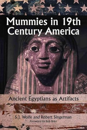 Image du vendeur pour Mummies in Nineteenth Century America : Ancient Egyptians as Artifacts mis en vente par GreatBookPricesUK