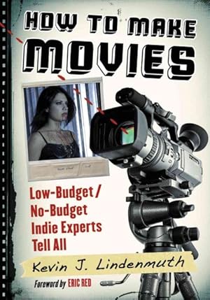 Image du vendeur pour How to Make Movies : Low-Budget / No-Budget Indie Experts Tell All mis en vente par GreatBookPricesUK