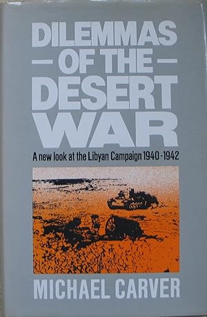 Dilemmas of the Desert War - A new look at the Libyan Campaign 1940-1942