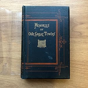 Seller image for MEMORIES OF OUR GREAT TOWNS With Anecdotic Gleanings Concerning Their Worthies and Their Oddities [1860-2877] for sale by Old Hall Bookshop, ABA ILAB PBFA BA