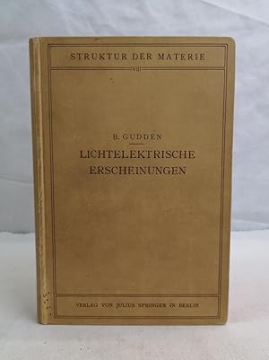 Lichtelektrische Erscheinungen. Struktur der Materie in Einzeldarstellungen VIII. Mit 127 Abbildu...