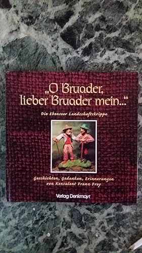 "O Bruader, lieber Bruader mein ." : die Ebenseer Landschaftskrippe ; Geschichten, Gedanken, Erin...