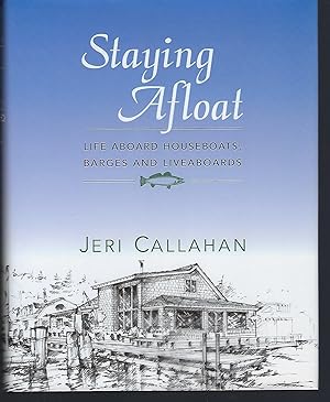 Seller image for Staying Afloat: Life Aboard Houseboats, Barges and Liveaboards for sale by Turn-The-Page Books