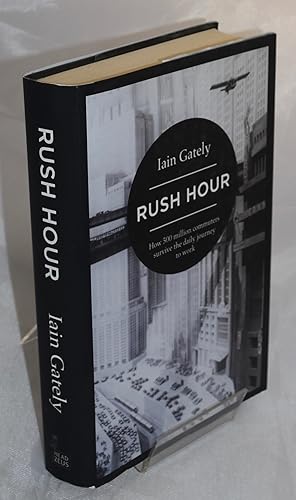 Imagen del vendedor de Rush Hour. How 500 million commuters survive the daily journey to work. a la venta por Libris Books