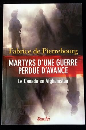 Seller image for Martyrs d'une guerre perdue d'avance: Le Canada en Afghanistan for sale by Livres Norrois