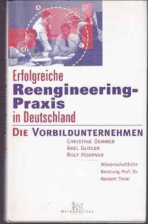 Bild des Verkufers fr Erfolgreiche Reengineering-Praxis in Deutschland Die Vorbildunternehmen. Wissenschaftliche Beratung Prof. Dr. Nobert Thom. zum Verkauf von La Librera, Iberoamerikan. Buchhandlung