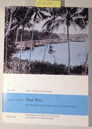 Paul Wirz: Ein Wanderer auf der Suche nach der "wahren Natur" (Basler Beiträge zur Ethnologie, Ba...