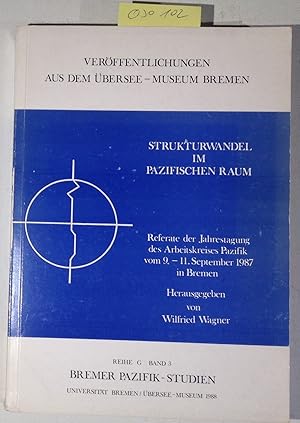 Strukturwandel im pazifischen Raum: Referate der Jahrestagung des Arbeitskreises Pazifik vom 9.-1...