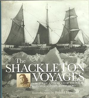 The Shackleton Voyages A Pictorial Anthology of the Polar Explorer and Victorian Hero