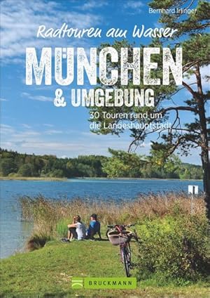 Bild des Verkufers fr Radtouren am Wasser Mnchen & Umgebung : 30 Touren rund um die Landeshauptstadt zum Verkauf von AHA-BUCH GmbH