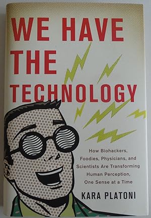 Immagine del venditore per We Have the Technology: How Biohackers, Foodies, Physicians, and Scientists Are Transforming Human Perception, One Sense at a Time venduto da Sklubooks, LLC