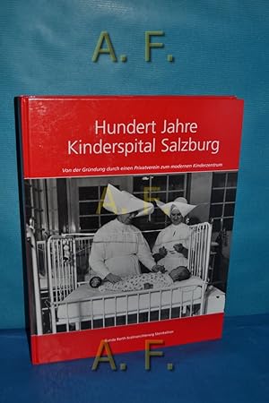 Seller image for Hundert Jahre Kinderspital Salzburg : von der Grndung durch einen Privatverein zum modernen Kinderzentrum. (100 Jahre Kinderspital Salzburg) for sale by Antiquarische Fundgrube e.U.