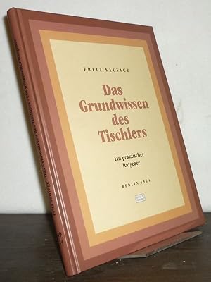 Bild des Verkufers fr Das Grundwissen des Tischlers. Ein praktischer Ratgeber. [Von Fritz Sauvage]. zum Verkauf von Antiquariat Kretzer