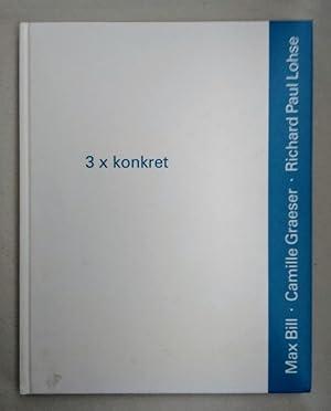 Bild des Verkufers fr 3 x konkret: Max Bill, Camille Graeser, Richard Paul Lohse. zum Verkauf von Wissenschaftl. Antiquariat Th. Haker e.K