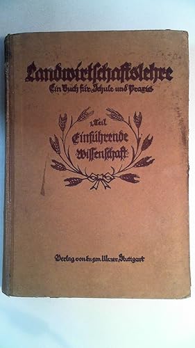 Landwirtschaftslehre. Ein Handbuch für Schule und Praxis. 1. Teil: Einführende Wissenschaft,