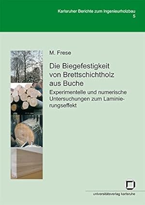 Seller image for Die Biegefestigkeit von Brettschichtholz aus Buche : experimentelle und numerische Untersuchungen zum Laminierungseffekt. von M. Frese / Karlsruher Berichte zum Ingenieurholzbau ; Bd. 5 for sale by Versand-Antiquariat Konrad von Agris e.K.