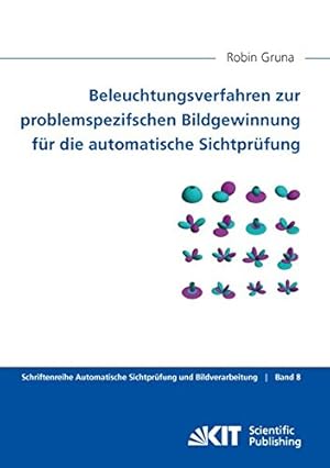 Bild des Verkufers fr Beleuchtungsverfahren zur problemspezifschen Bildgewinnung fr die automatische Sichtprfung. Schriftenreihe Automatische Sichtprfung und Bildverarbeitung ; 8 zum Verkauf von Versand-Antiquariat Konrad von Agris e.K.