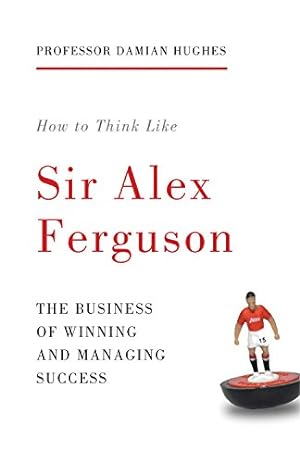Imagen del vendedor de How to Think Like Sir Alex Ferguson: The Business of Winning and Managing Success by Hughes, Damian [Paperback ] a la venta por booksXpress