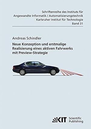 Bild des Verkufers fr Neue Konzeption und erstmalige Realisierung eines aktiven Fahrwerks mit Preview-Strategie. von / Institut fr Angewandte Informatik, Automatisierungstechnik: Schriftenreihe des Instituts fr Angewandte Informatik, Automatisierungstechnik am Karlsruher Institut fr Technologie ; Bd. 31 zum Verkauf von Versand-Antiquariat Konrad von Agris e.K.