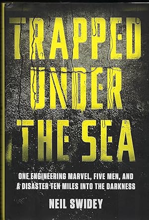 Bild des Verkufers fr TRAPPED UNDER THE SEA: ONE ENGINEERING MARVEL, FIVE MEN, AND A DISASTER TEN MILES INTO THE DARKNESS zum Verkauf von Antic Hay Books