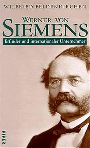 Werner von Siemens: Erfinder und internationaler Unternehmer