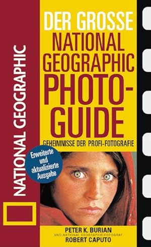 Der Große National Geographic Photoguide. Geheimnisse der Profi-Fotografie von National Geographic