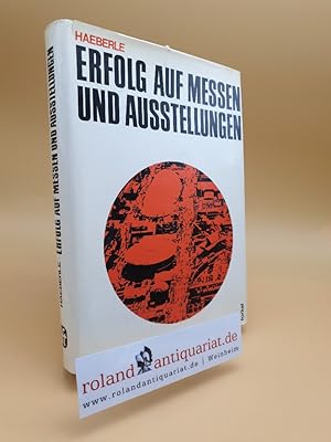Erfolg auf Messen und Ausstellungen : Handbuch f. Teilnahme, Organisation, Gestaltung, Technik / ...