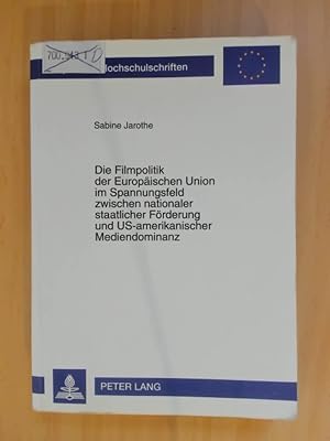 Bild des Verkufers fr Die Filmpolitik der Europischen Union im Spannungsfeld zwischen nationaler staatlicher Frderung und US-amerikanischer Mediendominanz. zum Verkauf von avelibro OHG